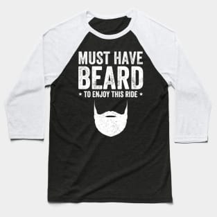 Must have beard to enjoy this ride Baseball T-Shirt